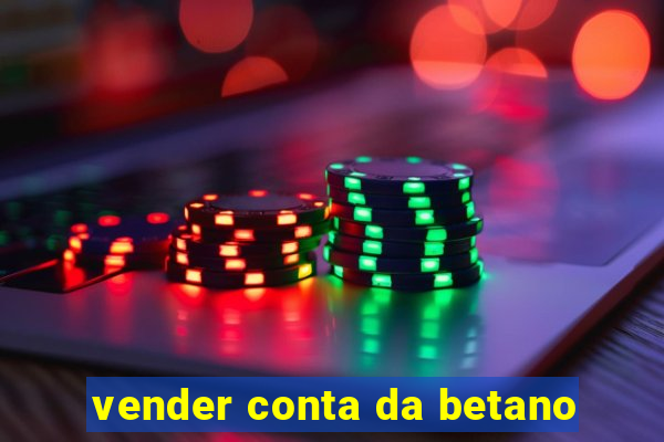 vender conta da betano